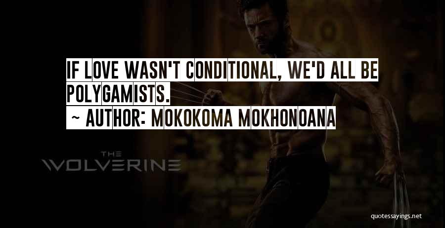 Love Should Not Be Conditional Quotes By Mokokoma Mokhonoana