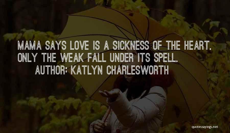 Love Sickness Quotes By Katlyn Charlesworth