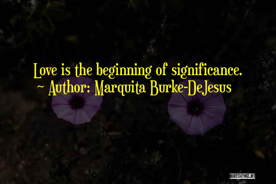 Love Significance Quotes By Marquita Burke-DeJesus