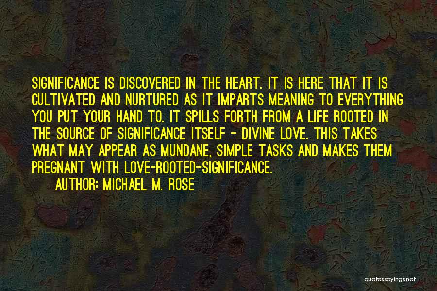 Love Significance Quotes By Michael M. Rose