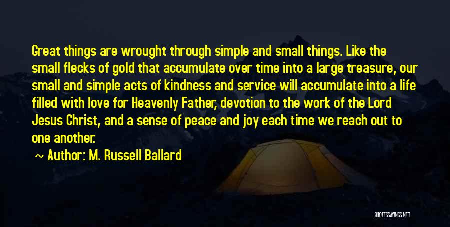 Love Simple Things Life Quotes By M. Russell Ballard