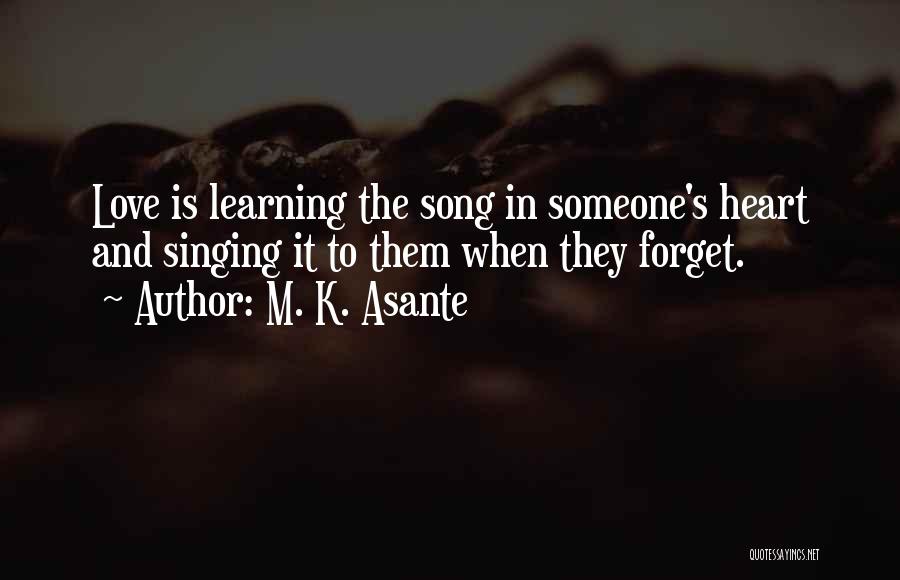 Love Singing Quotes By M. K. Asante