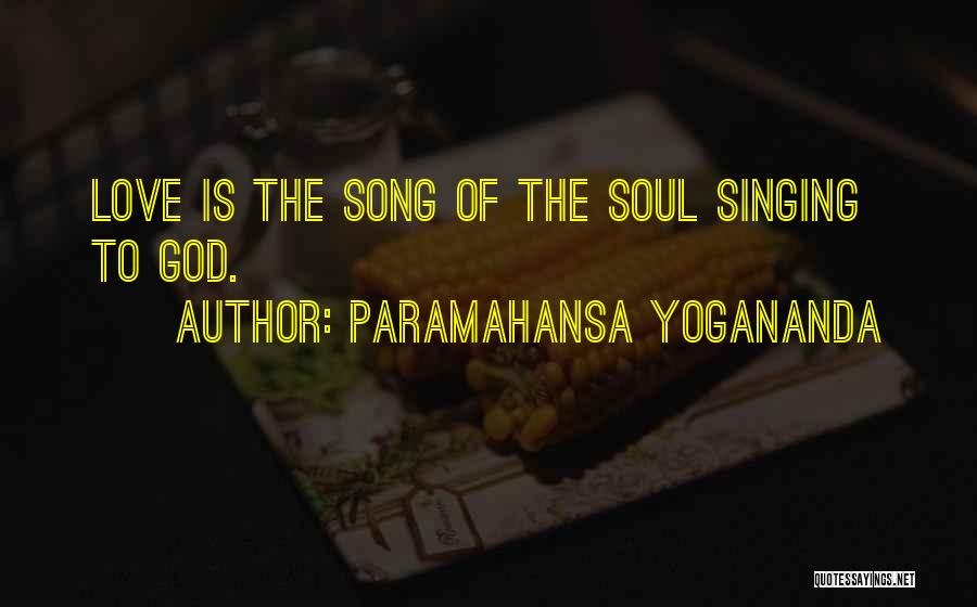 Love Singing Quotes By Paramahansa Yogananda