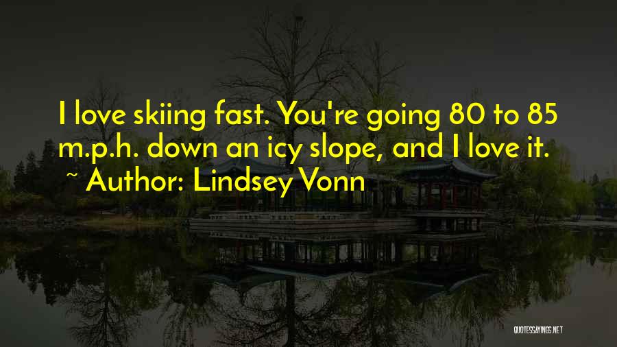 Love Skiing Quotes By Lindsey Vonn