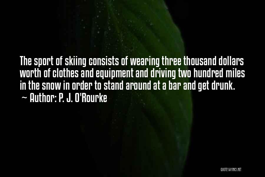 Love Skiing Quotes By P. J. O'Rourke