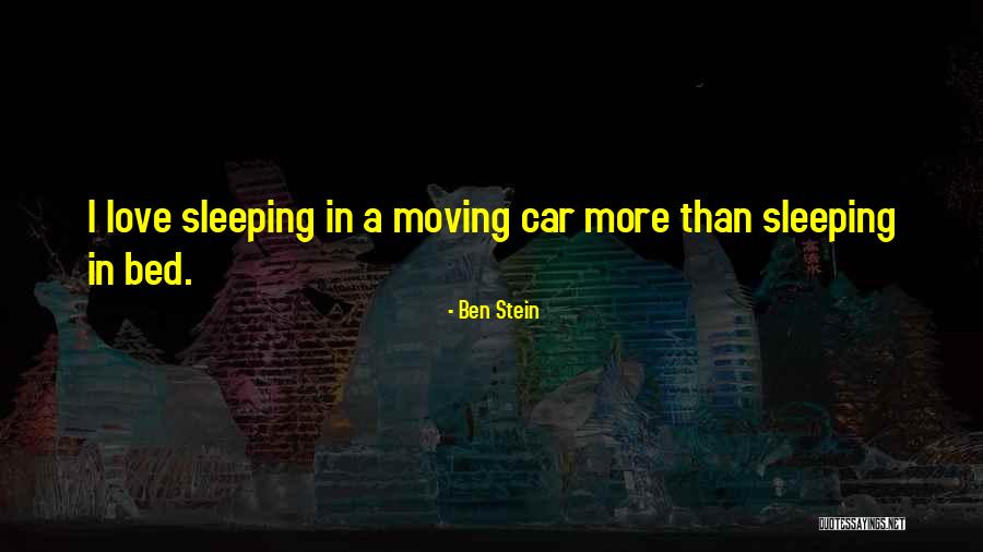 Love Sleeping Quotes By Ben Stein Love Sleeping Quotes By Ben Stein