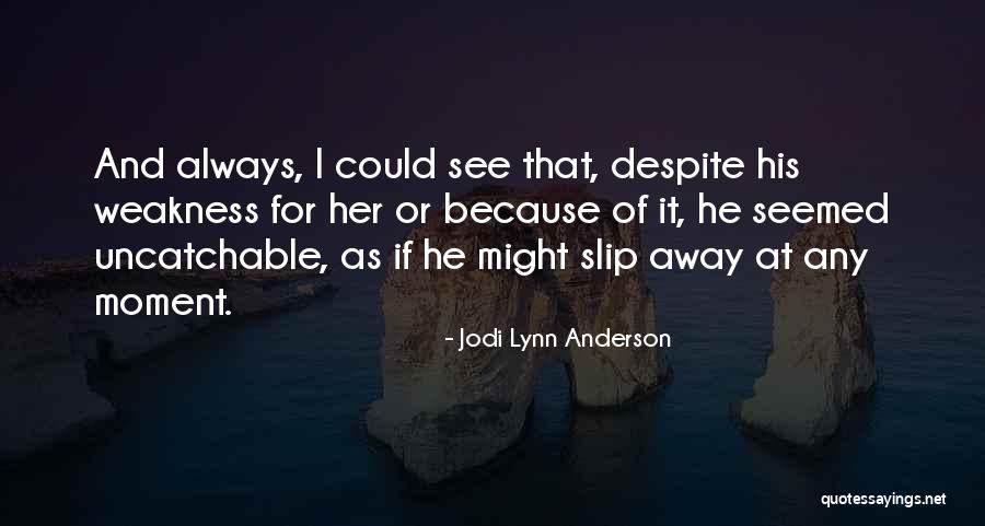 Love Slip Away Quotes By Jodi Lynn Anderson