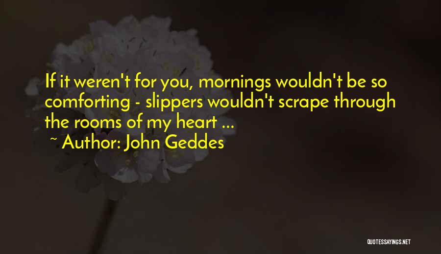 Love Slippers Quotes By John Geddes