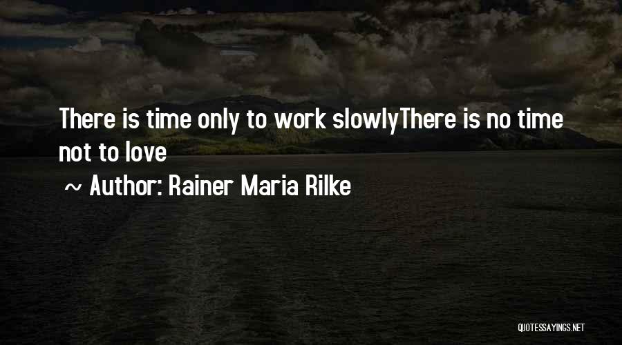 Love Slowly Quotes By Rainer Maria Rilke