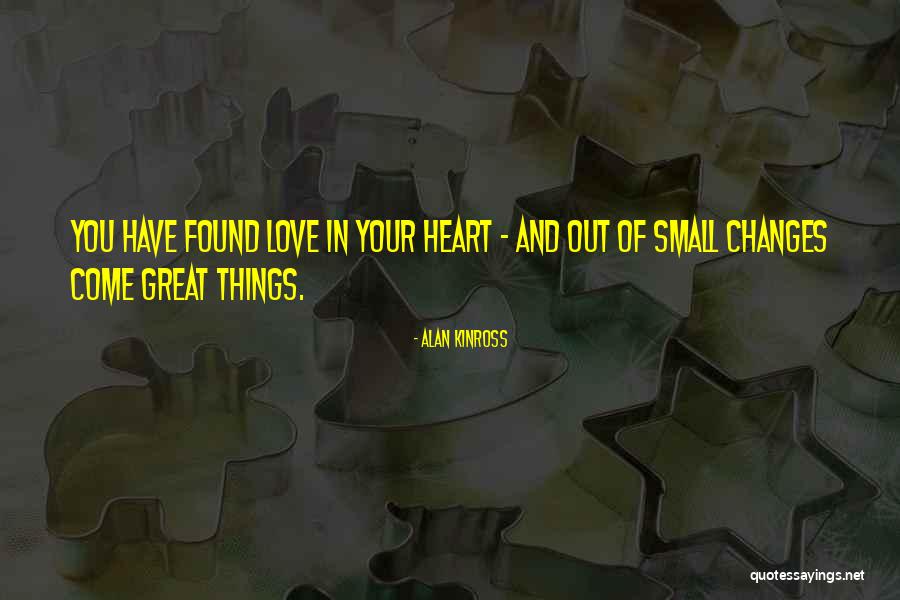 Love Small Things Quotes By Alan Kinross