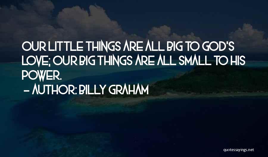 Love Small Things Quotes By Billy Graham