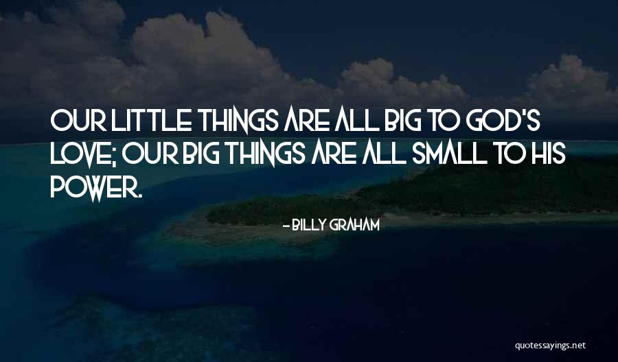 Love Small Things Quotes By Billy Graham