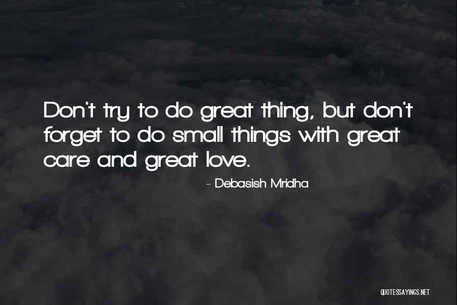 Love Small Things Quotes By Debasish Mridha