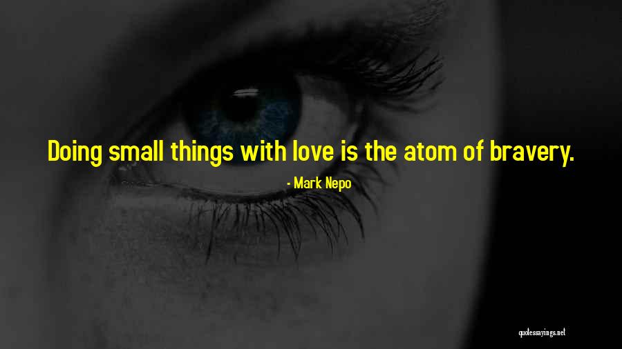 Love Small Things Quotes By Mark Nepo