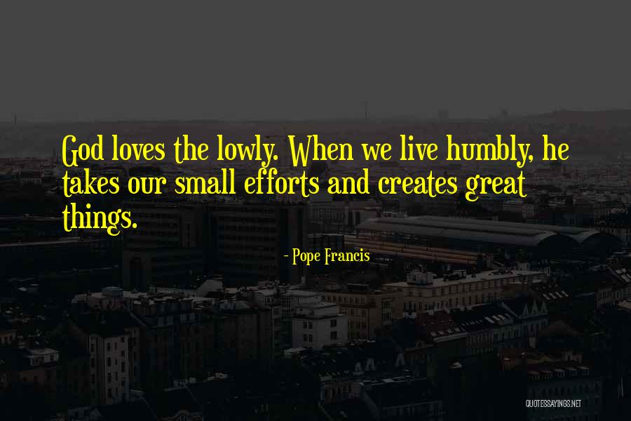 Love Small Things Quotes By Pope Francis