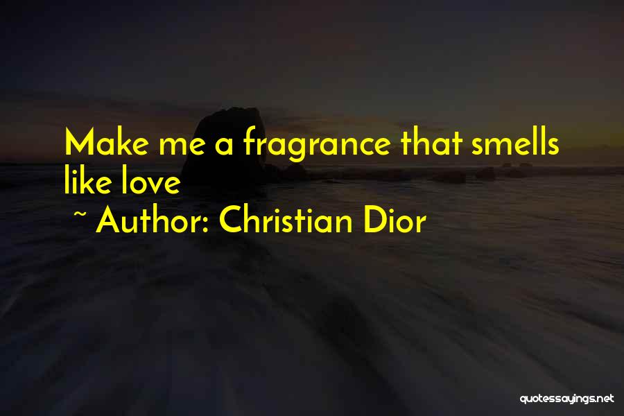 Love Smell Quotes By Christian Dior