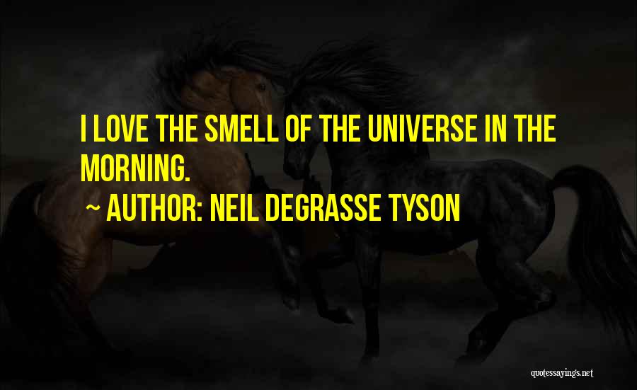 Love Smell Quotes By Neil DeGrasse Tyson