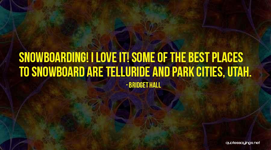 Love Snowboarding Quotes By Bridget Hall Love Snowboarding Quotes By Bridget Hall