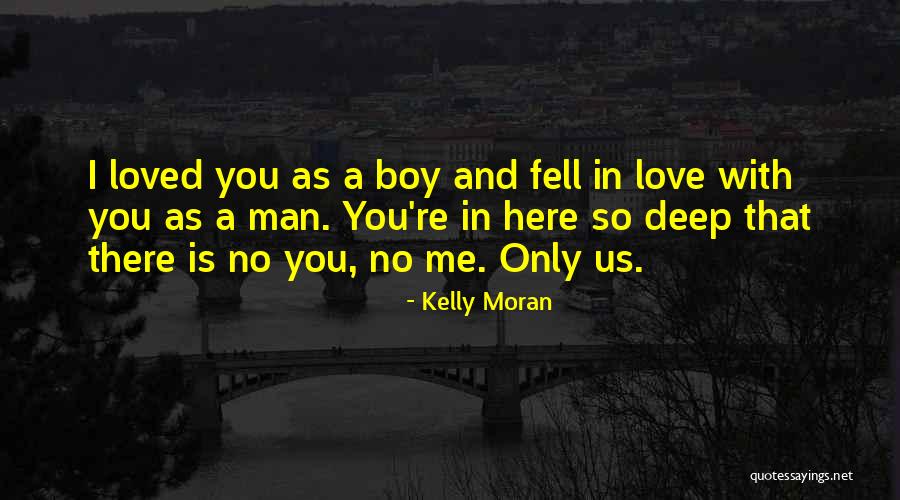 Love So Deep Quotes By Kelly Moran Love So Deep Quotes By Kelly Moran