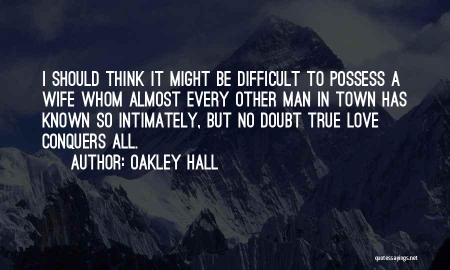 Love So True Quotes By Oakley Hall