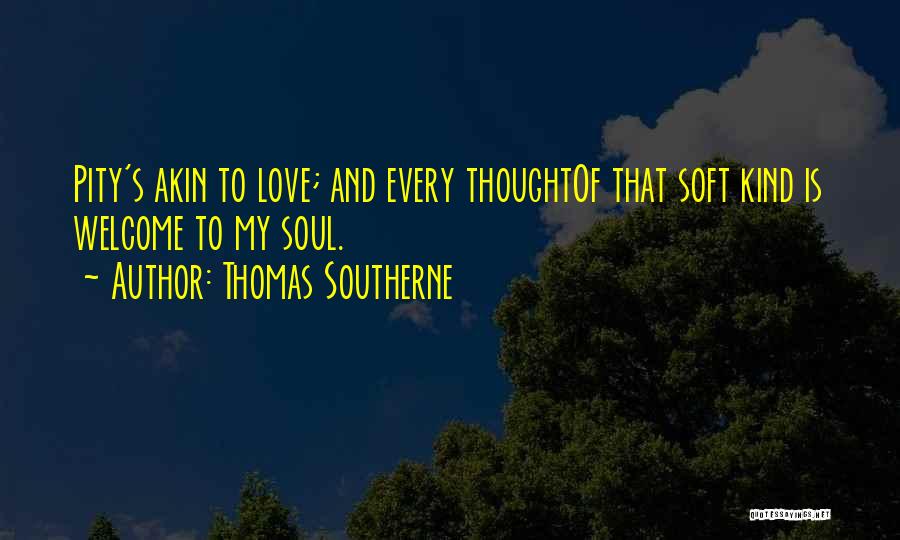 Love Soft Quotes By Thomas Southerne