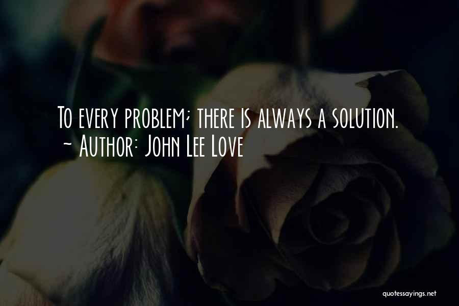 Love Solution Quotes By John Lee Love