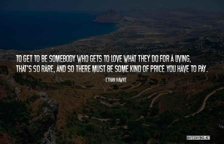 Love Somebody Quotes By Ethan Hawke Love Somebody Quotes By Ethan Hawke