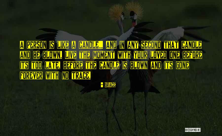 Love Someone Before Is Too Late Quotes By Grace Love Someone Before Is Too Late Quotes By Grace
