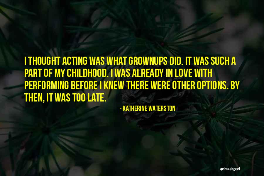 Love Someone Before Is Too Late Quotes By Katherine Waterston Love Someone Before Is Too Late Quotes By Katherine Waterston