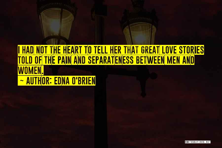 Love Someone But Can't Tell Them Quotes By Edna O'Brien