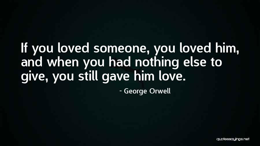 Love Someone Else Quotes By George Orwell Love Someone Else Quotes By George Orwell