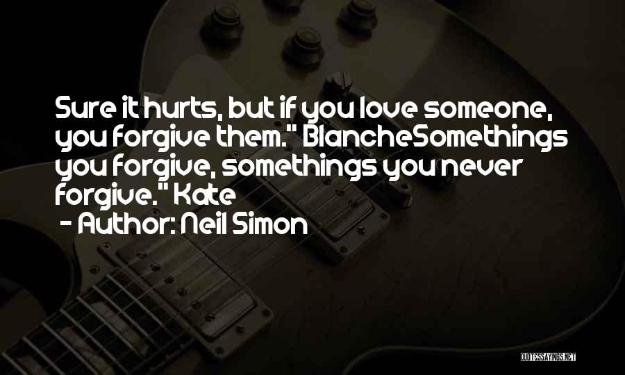 Love Someone Hurts Quotes By Neil Simon