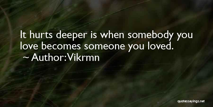 Love Someone Hurts Quotes By Vikrmn