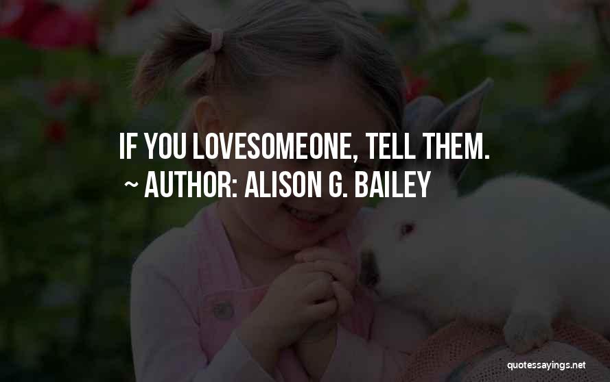 Love Someone Quotes By Alison G. Bailey