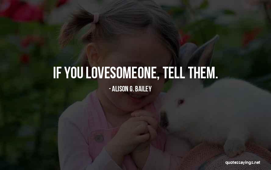 Love Someone Quotes By Alison G. Bailey