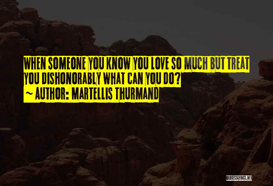 Love Someone So Much Quotes By Martellis Thurmand