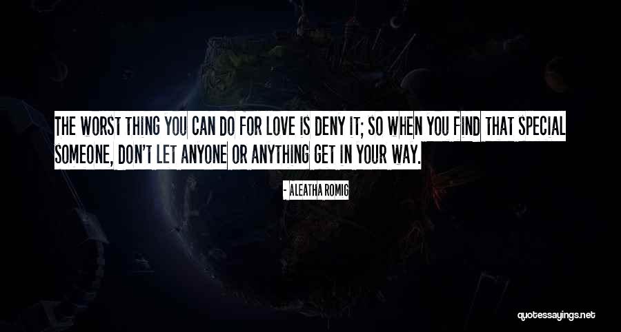 Love Someone Special Quotes By Aleatha Romig Love Someone Special Quotes By Aleatha Romig