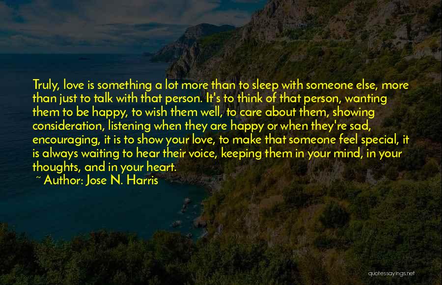 Love Someone Special Quotes By Jose N. Harris Love Someone Special Quotes By Jose N. Harris