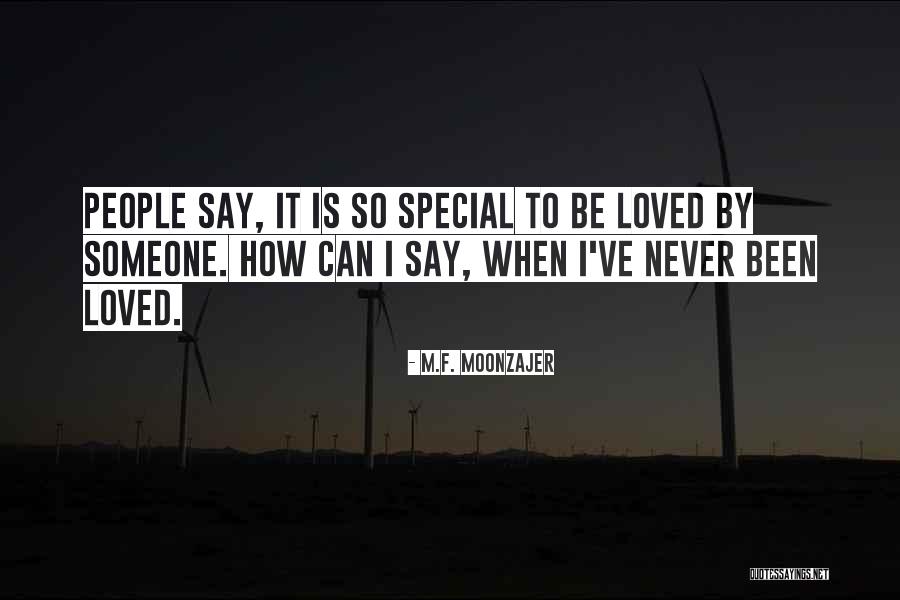 Love Someone Special Quotes By M.F. Moonzajer Love Someone Special Quotes By M.F. Moonzajer