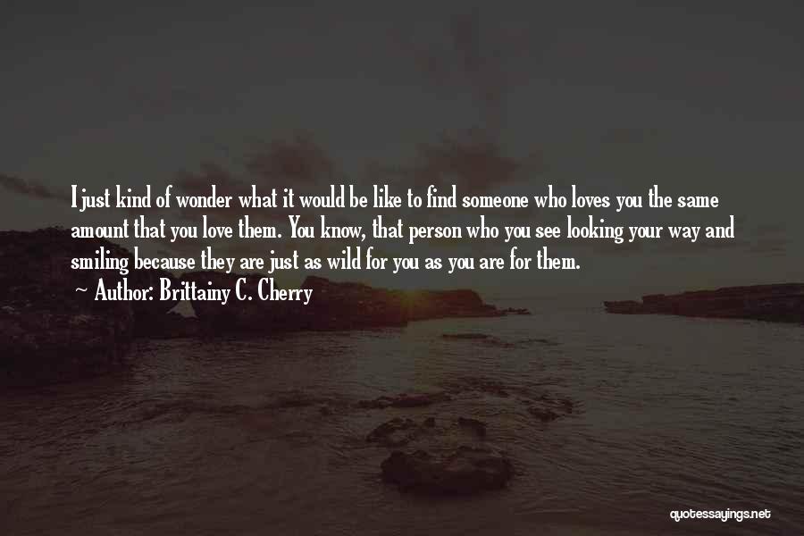 Love Someone Who Loves You Quotes By Brittainy C. Cherry