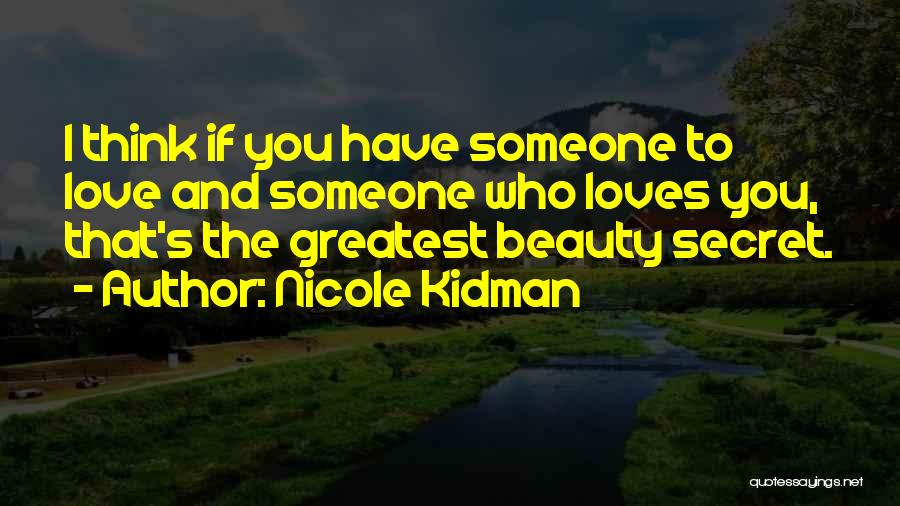 Love Someone Who Loves You Quotes By Nicole Kidman