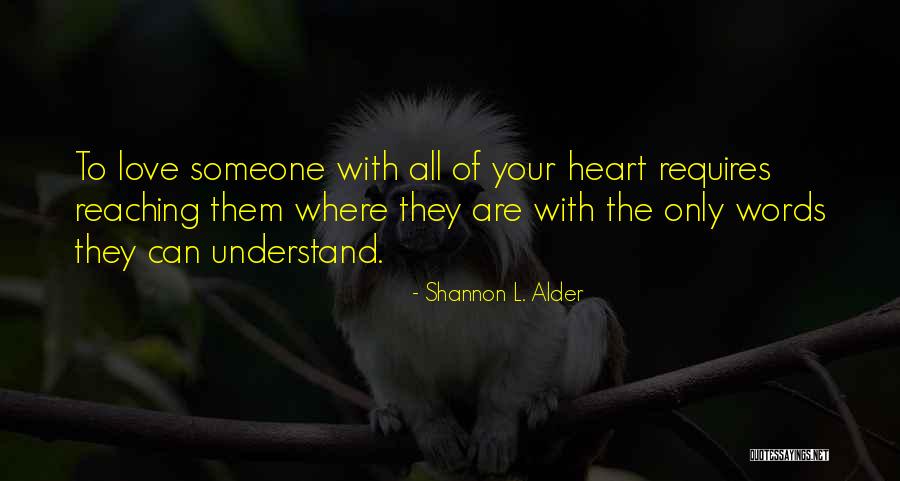 Love Someone With All Your Heart Quotes By Shannon L. Alder Love Someone With All Your Heart Quotes By Shannon L. Alder