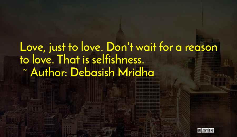 Love Someone Without Reason Quotes By Debasish Mridha