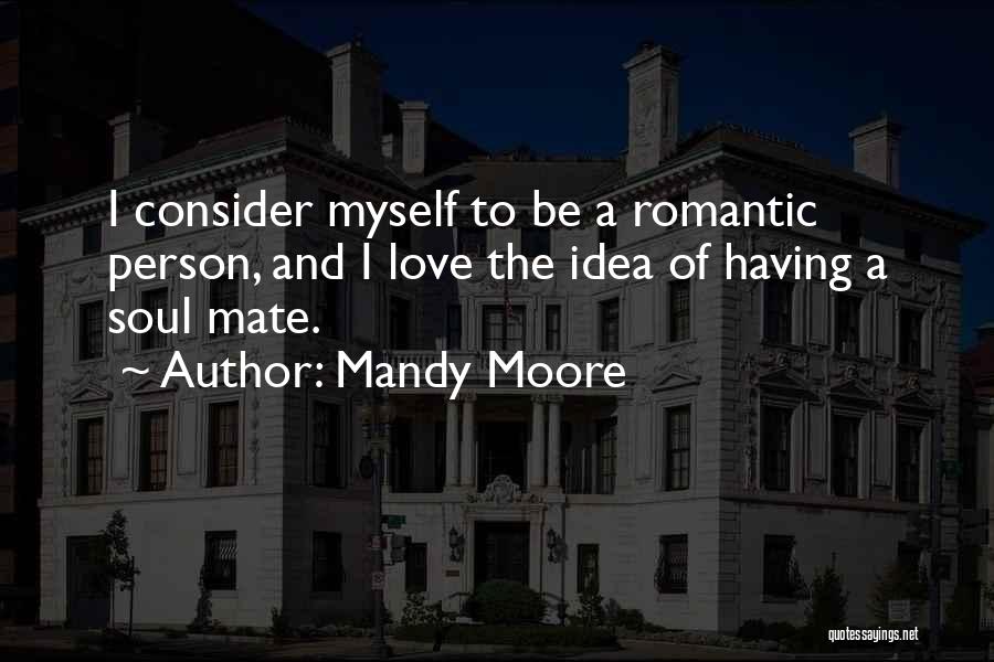 Love Soul Mates Quotes By Mandy Moore