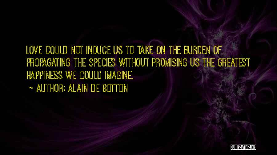 Love Species Quotes By Alain De Botton