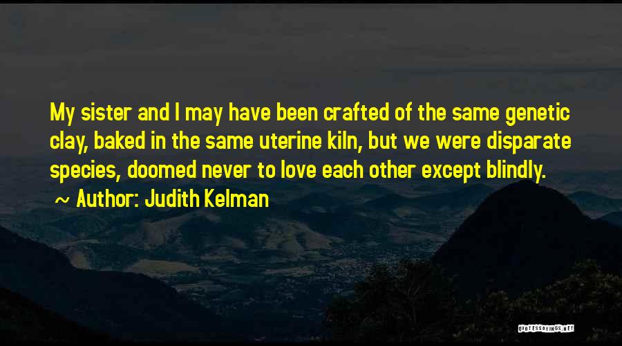 Love Species Quotes By Judith Kelman