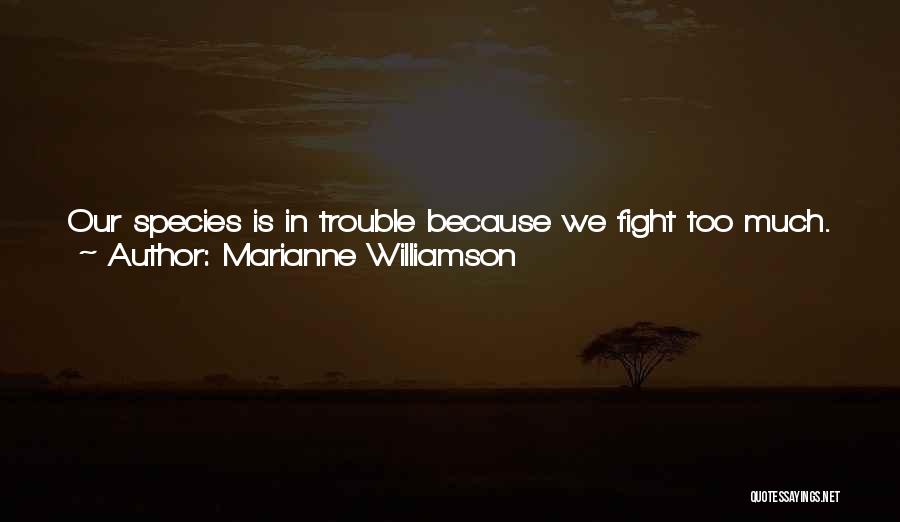 Love Species Quotes By Marianne Williamson
