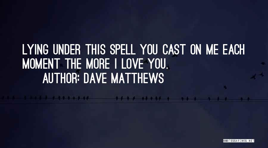 Love Spell Quotes By Dave Matthews