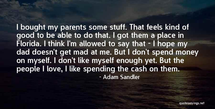 Love Spending Money Quotes By Adam Sandler Love Spending Money Quotes By Adam Sandler