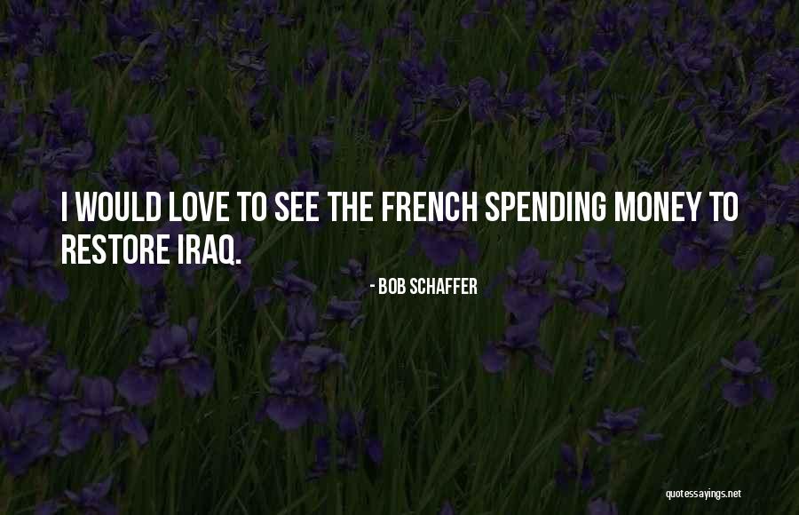 Love Spending Money Quotes By Bob Schaffer Love Spending Money Quotes By Bob Schaffer